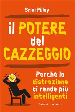 Il potere del cazzeggio. Perché la distrazione ci rende più intelligenti
