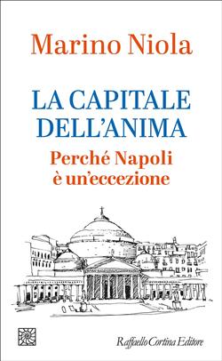 La capitale dell'anima. Perché Napoli è un'eccezione