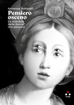 Pensiero osceno. Lo scandalo delle donne che pensano