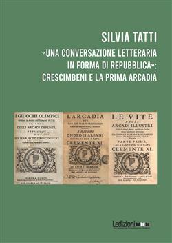 "Una Conversazione letteraria in forma di Repubblica": Crescimbeni e la prima Arcadia