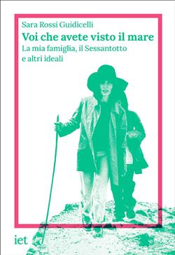 Voi che avete visto il mare. La mia famiglia, il Sessantotto e altri ideali