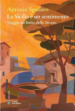 La Sicilia è un sentimento. Viaggio sul limite dello stretto