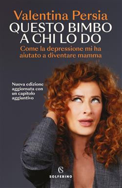 Questo bimbo a chi lo do. Come la depressione mi ha aiutata a diventare mamma