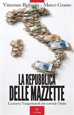 La Repubblica delle mazzette. La nuova Tangentopoli che corrode l'Italia