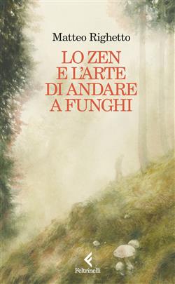 Lo Zen e l'arte di andare a funghi