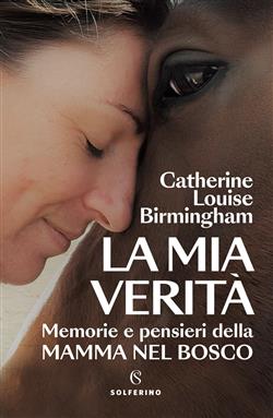 La mia verità. Memorie e pensieri della mamma nel bosco