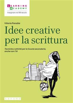 Idee creative per la scrittura. Tecniche e attività per la Scuola secondaria, anche con l'IA