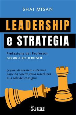 Leadership e strategia. Lezioni di pensiero sistemico dalle 64 caselle della scacchiera alla sala del consiglio
