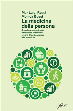 La medicina della persona. Scopri come nutrizione e medicina funzionale creano il tuo benessere e la tua salute