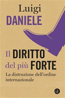 Il diritto del più forte. La distruzione dell'ordine internazionale