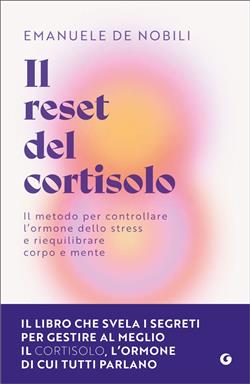Il reset del cortisolo. Il metodo per controllare l'ormone dello stress e riequilibrare corpo e mente
