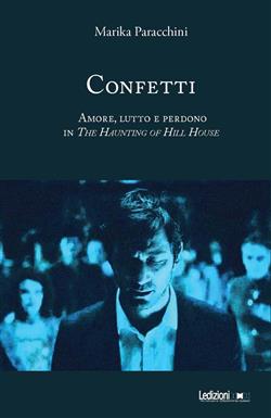 Confetti. Amore, lutto e perdono in The Haunting of Hill House