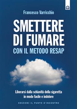 Smettere di fumare con il metodo RESAP. Liberarsi dalla schiavitù della sigaretta in modo facile e indolore
