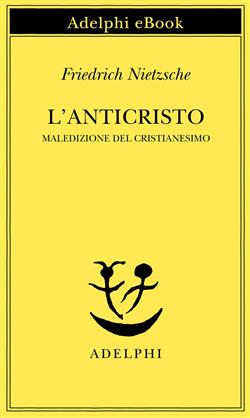L'anticristo. Maledizione del cristianesimo