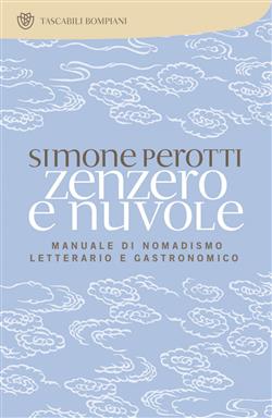 Zenzero e nuvole. Manuale di nomadismo letterario e gastronomico