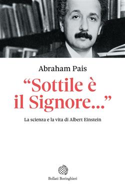 Einstein. "Sottile è il Signore...". La scienza e la vita di Albert Einstein