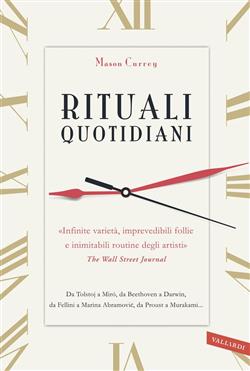 Rituali quotidiani. Da Tolstoj a Miró, da Beethoven a Darwin, da Fellini a Marina Abramovic, da Proust a Murakami...