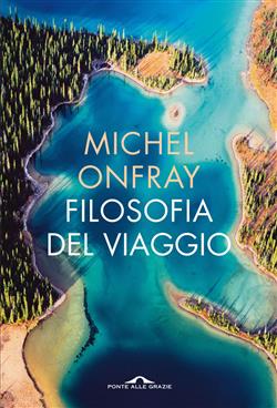 Filosofia del viaggio. Poetica della geografia
