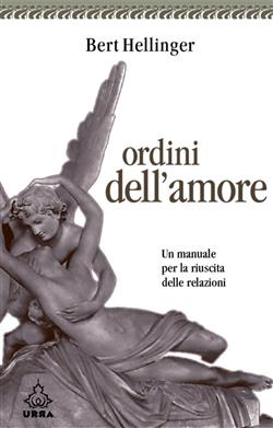 Ordini dell'amore. Un manuale per la riuscita delle relazioni