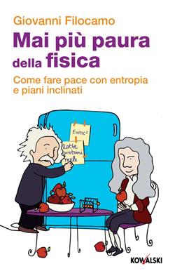 Mai più paura della fisica. Come fare pace con entropia e piani inclinati