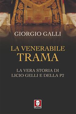 La venerabile trama. La vera storia di Licio Gelli e della P2