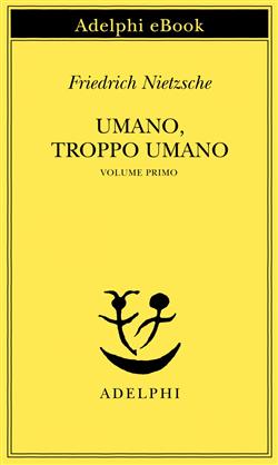 Umano, troppo umano, I