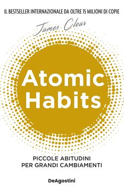 Atomic habits. Piccole abitudini per grandi cambiamenti
