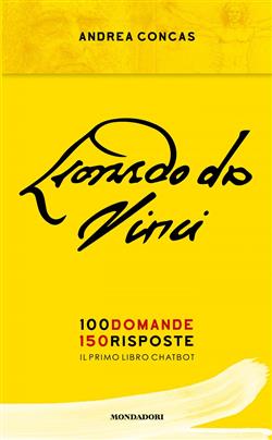 Leonardo da Vinci. 100 domande. 150 risposte. Il primo libro Chatbot