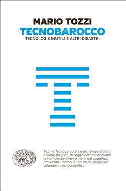 Tecnobarocco. Tecnologie inutili e altri disastri