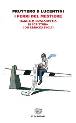 I ferri del mestiere. Manuale involontario di scrittura con esercizi svolti
