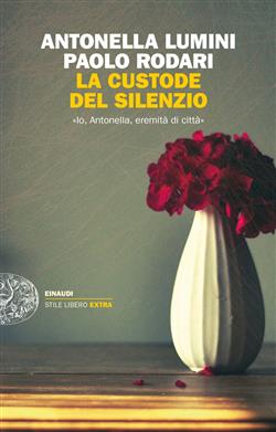 La custode del silenzio. "Io, Antonella, eremita di città"