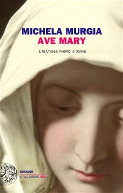 Ave Mary. E la chiesa inventò la donna