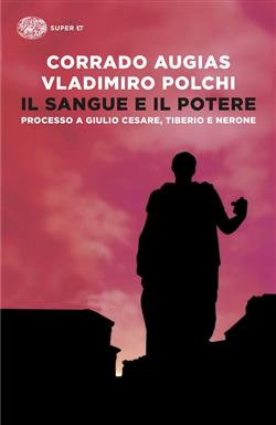 Il sangue e il potere. Processo a Giulio Cesare, Tiberio, Nerone