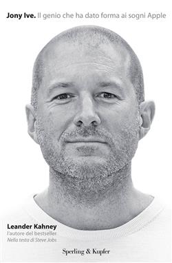Jony Ive. Il genio che ha dato forma ai sogni Apple