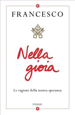 Nella gioia. Le ragioni della nostra speranza