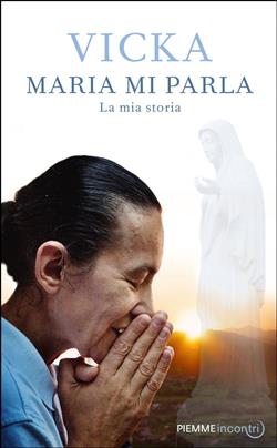 Maria mi parla. La mia storia