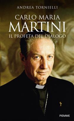 Carlo Maria Martini. Il profeta del dialogo
