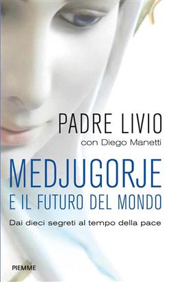 Medjugorje e il futuro del mondo. Dai dieci segreti al tempo della pace