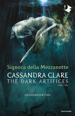 Signora della mezzanotte. Dark artifices. Shadowhunters