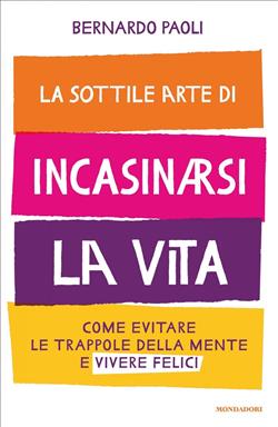 La sottile arte di incasinarsi la vita