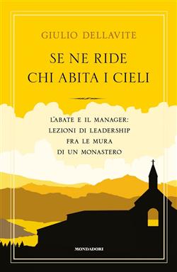 Se ne ride chi abita i cieli. L'abate e il manager: lezioni di leadership fra le mura di un monastero