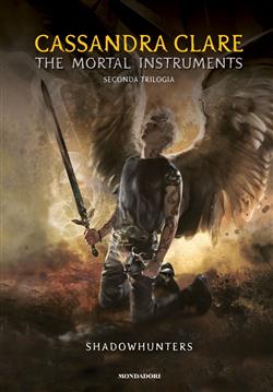 Shadowhunters. The mortal instruments. Seconda trilogia: Città degli angeli caduti-Città delle anime perdute-Città del fuoco celeste