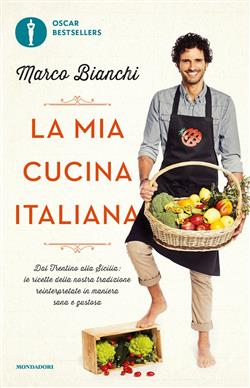 La mia cucina italiana. Dal Trentino alla Sicilia: le ricette della nostra tradizione reinterpretate in maniera sana e gustosa