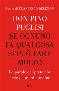 Se ognuno fa qualcosa si può fare molto. Le parole del prete che fece paura alla mafia