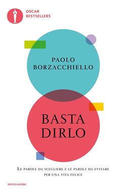 Basta dirlo. Le parole da scegliere e le parole da evitare per una vita felice