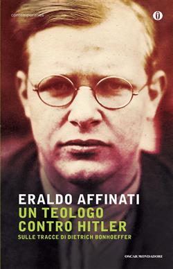 Un teologo contro Hitler. Sulle tracce di Dietrich Bonhoeffer