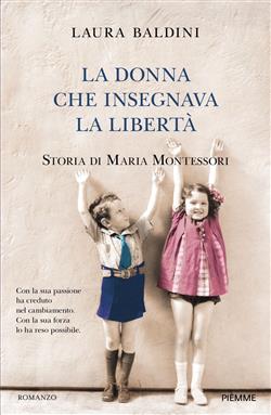 La donna che insegnava la libertà. Storia di Maria Montessori