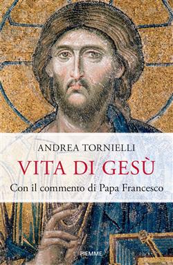 Vita di Gesù. Con il commento di papa Francesco