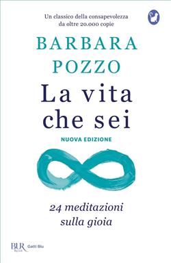 La vita che sei. 24 meditazioni sulla gioia