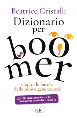 Dizionario per boomer. Capire le parole delle nuove generazioni
